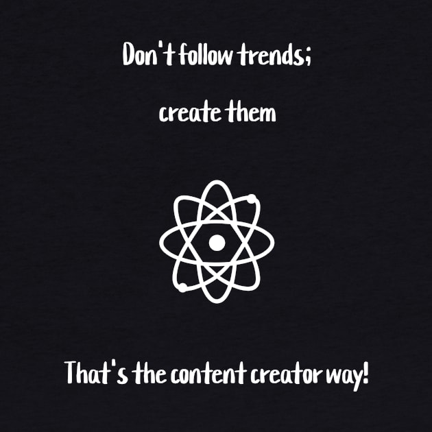 Don't follow trends; create them. That's the content creator way! by Crafty Career Creations